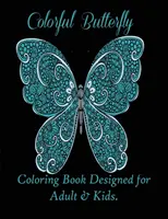 Fluturi colorați: Carte de colorat concepută pentru adulți și copii. - Colorful Butterflies: Coloring Book Designed for Adult & Kids.