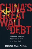 Marele zid al datoriilor din China - bănci fantomă, orașe fantomă, împrumuturi masive și sfârșitul miracolului chinez - China's Great Wall of Debt - Shadow Banks, Ghost Cities, Massive Loans and the End of the Chinese Miracle