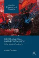 Migrația afgană neregulamentară către Europa: La margine, privind în interior - Irregular Afghan Migration to Europe: At the Margins, Looking in