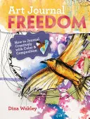 Art Journal Freedom: Cum să jurnalizezi creativ cu ajutorul culorilor și al compoziției - Art Journal Freedom: How to Journal Creatively with Color & Composition