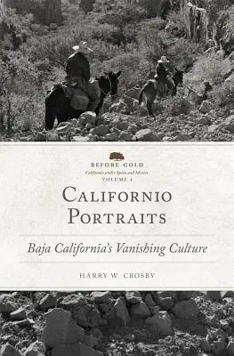 Californio Portraits, Volume 4: Cultura pe cale de dispariție din Baja California - Californio Portraits, Volume 4: Baja California's Vanishing Culture