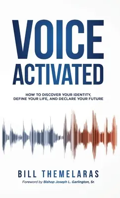 Voice-Activated: Cum să vă descoperiți identitatea, să vă definiți viața și să vă declarați viitorul - Voice-Activated: How to Discover Your Identity, Define Your Life, and Declare Your Future