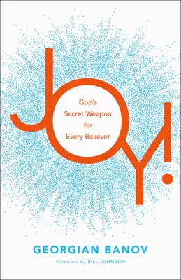 Bucurie! Arma secretă a lui Dumnezeu pentru fiecare credincios - Joy!: God's Secret Weapon for Every Believer