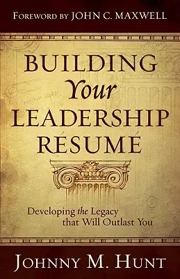 Building Your Leadership Rsum: Dezvoltarea moștenirii care vă va supraviețui - Building Your Leadership Rsum: Developing the Legacy That Will Outlast You