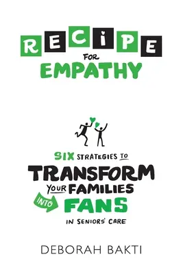 REȚETĂ pentru empatie: Șase strategii pentru a vă transforma familiile în fani ai îngrijirii persoanelor în vârstă - RECIPE for Empathy: Six Strategies to Transform Your Families into Fans in Seniors' Care