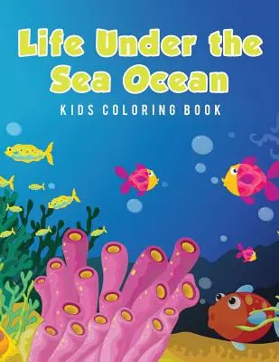 Life Under the Sea Ocean Carte de colorat pentru copii - Life Under the Sea Ocean Kids Coloring Book