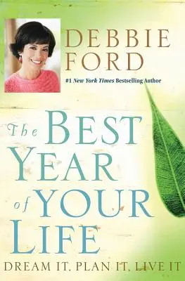 Cel mai bun an din viața ta: Visează-l, planifică-l, trăiește-l - The Best Year of Your Life: Dream It, Plan It, Live It