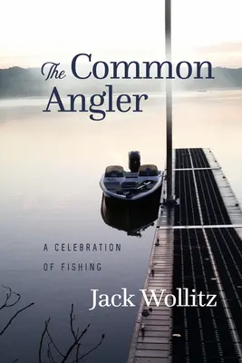 The Common Angler: O sărbătoare a pescuitului - The Common Angler: A Celebration of Fishing