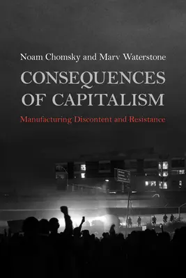 Consecințele capitalismului: Producerea nemulțumirii și a rezistenței - Consequences of Capitalism: Manufacturing Discontent and Resistance
