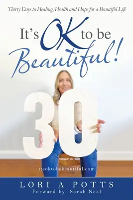 E în regulă să fii frumoasă! Treizeci de zile spre vindecare, sănătate și speranță pentru o viață frumoasă - It's Ok to Be Beautiful!: Thirty Days to Healing, Health and Hope for a Beautiful Life