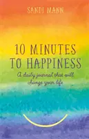 Zece minute spre fericire - Un jurnal zilnic care îți va schimba viața - Ten Minutes to Happiness - A daily journal that will change your life