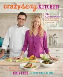 Bucătărie nebunește sexy: 150 de rețete alimentate cu plante pentru a declanșa o revoluție apetisantă - Crazy Sexy Kitchen: 150 Plant-Empowered Recipes to Ignite a Mouthwatering Revolution