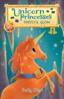 Prințesele unicorn: Strălucirea Licuriciului - Unicorn Princesses: Firefly's Glow