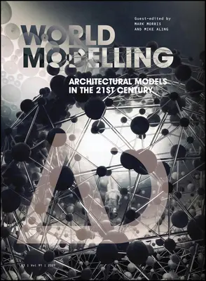 Worldmodelling: Modele arhitecturale în secolul XXI - Worldmodelling: Architectural Models in the 21st Century