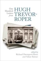 O sută de scrisori de la Hugh Trevor-Roper - One Hundred Letters from Hugh Trevor-Roper