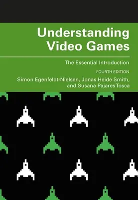Înțelegerea jocurilor video: The Essential Introduction - Understanding Video Games: The Essential Introduction