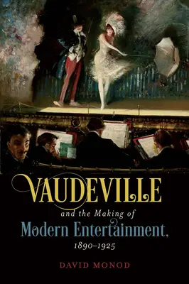 Vaudeville și crearea divertismentului modern, 1890-1925 - Vaudeville and the Making of Modern Entertainment, 1890-1925