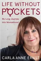 Life Without Pockets: Lunga mea călătorie către feminitate - Life Without Pockets: My Long Journey Into Womanhood