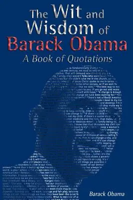 The Wit and Wisdom of Barack Obama: O carte de citate - The Wit and Wisdom of Barack Obama: A Book of Quotations