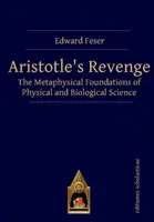 Răzbunarea lui Aristotel: Fundamentele metafizice ale științei fizice și biologice - Aristotle's Revenge: The Metaphysical Foundations of Physical and Biological Science