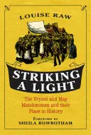 Striking a Light: Bryant and May Matchwomen și locul lor în istorie - Striking a Light: The Bryant and May Matchwomen and Their Place in History