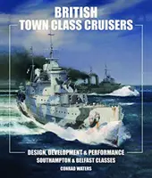 British Town Class Cruisers: Clasele Southampton și Belfast: Design, dezvoltare și performanță - British Town Class Cruisers: Southampton and Belfast Classes: Design Development and Performance