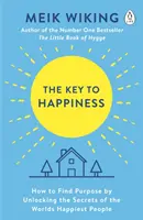 Cheia fericirii - Cum să-ți găsești scopul prin dezvăluirea secretelor celor mai fericiți oameni din lume - Key to Happiness - How to Find Purpose by Unlocking the Secrets of the World's Happiest People