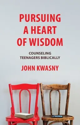 Urmărind o inimă de înțelepciune: Consilierea biblică a adolescenților - Pursuing a Heart of Wisdom: Counseling Teenagers Biblically