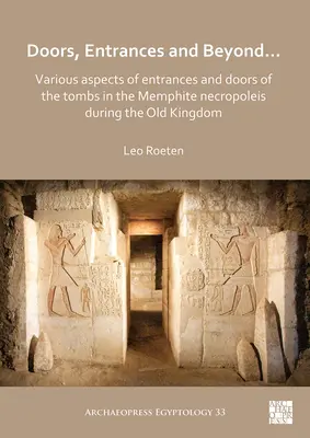 Uși, intrări și mai departe... Diverse aspecte ale intrărilor și ușilor mormintelor din Necropoleis Memphite în timpul Vechiului Regat - Doors, Entrances and Beyond... Various Aspects of Entrances and Doors of the Tombs in the Memphite Necropoleis During the Old Kingdom