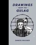 Danzig Baldaev: Desene din Gulag - Danzig Baldaev: Drawings from the Gulag