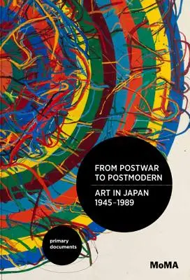 De la postbelic la postmodern, arta în Japonia, 1945-1989: Documente primare - From Postwar to Postmodern, Art in Japan, 1945-1989: Primary Documents