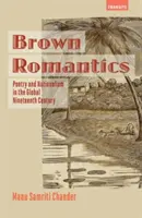 Brown Romantics: Poezie și naționalism în secolul al XIX-lea global - Brown Romantics: Poetry and Nationalism in the Global Nineteenth Century