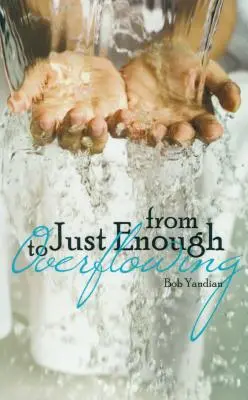 De la suficient la revărsare - From Just Enough to Overflowing