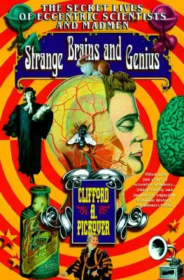 Creiere ciudate și geniu: Viețile secrete ale oamenilor de știință excentrici și nebuni - Strange Brains and Genius: The Secret Lives of Eccentric Scientists and Madmen