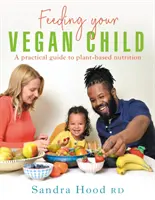 Hrănirea copilului tău vegan - Feeding Your Vegan Child