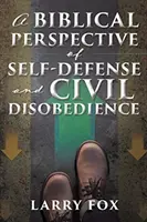 O perspectivă biblică asupra autoapărării și nesupunerii civile - A Biblical Perspective of Self-Defense and Civil Disobedience