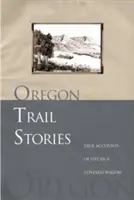 Oregon Trail Stories: Relatări adevărate despre viața într-o căruță acoperită - Oregon Trail Stories: True Accounts of Life in a Covered Wagon