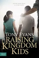 Raising Kingdom Kids: Dându-i copilului tău o credință vie - Raising Kingdom Kids: Giving Your Child a Living Faith