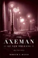 Axeman din New Orleans: Povestea adevărată - The Axeman of New Orleans: The True Story