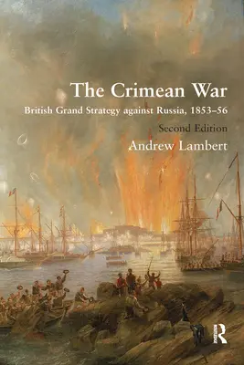 Războiul Crimeii: Marea strategie britanică împotriva Rusiei, 1853-1856 - The Crimean War: British Grand Strategy Against Russia, 1853-56