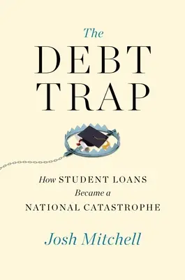 Capcana datoriei: Cum au devenit împrumuturile pentru studenți o catastrofă națională - The Debt Trap: How Student Loans Became a National Catastrophe