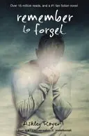 Amintește-ți să uiți: De la senzația Wattpad @_Smilelikeniall - Remember to Forget: From Wattpad Sensation @_Smilelikeniall