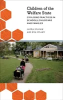 Copiii statului asistențial: Practici civilizatoare în școli, îngrijirea copiilor și familii - Children of the Welfare State: Civilising Practices in Schools, Childcare and Families