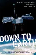 Down to Earth: Tehnologii, industrii și culturi ale sateliților - Down to Earth: Satellite Technologies, Industries, and Cultures