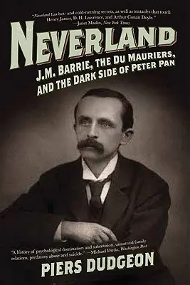 Neverland: J.M. Barrie, Du Mauriers și partea întunecată a lui Peter Pan - Neverland: J.M. Barrie, the Du Mauriers, and the Dark Side of Peter Pan