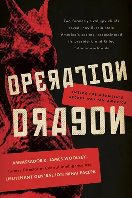 Operațiunea Dragon: În interiorul războiului secret al Kremlinului împotriva Americii - Operation Dragon: Inside the Kremlin's Secret War on America