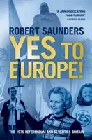 Da pentru Europa!: The 1975 Referendum and Seventies Britain (Referendumul din 1975 și Marea Britanie a anilor '70) - Yes to Europe!: The 1975 Referendum and Seventies Britain