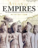 Atlasul imperiilor - Civilizațiile lumii din cele mai vechi timpuri până astăzi - Atlas of Empires - The World's Civilizations from Ancient Times to Today