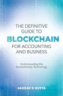 Ghidul definitiv al Blockchain pentru contabilitate și afaceri: Înțelegerea tehnologiei revoluționare - The Definitive Guide to Blockchain for Accounting and Business: Understanding the Revolutionary Technology