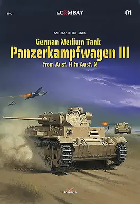 Tancul mediu german: Panzerkampfwagen III de la Ausf. H la Ausf. N - German Medium Tank: Panzerkampfwagen III from Ausf. H to Ausf. N